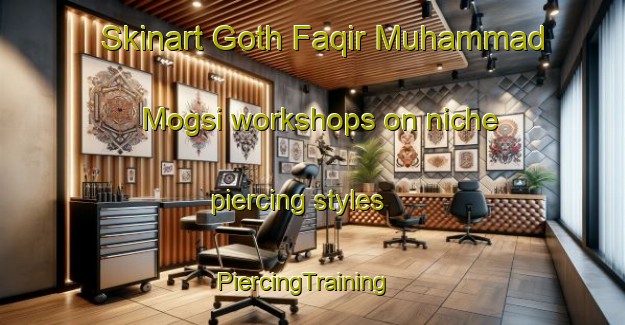 Skinart Goth Faqir Muhammad Mogsi workshops on niche piercing styles | PiercingTraining | PiercingClasses | SkinartTraining-Pakistan