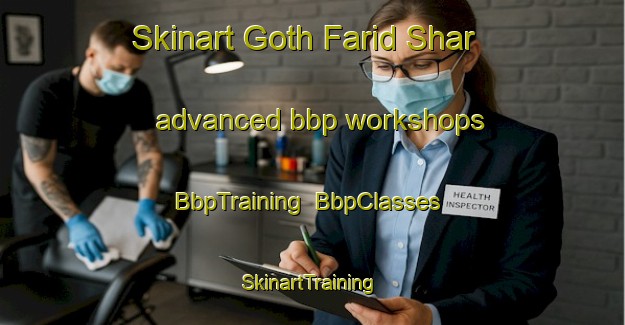 Skinart Goth Farid Shar advanced bbp workshops | BbpTraining | BbpClasses | SkinartTraining-Pakistan
