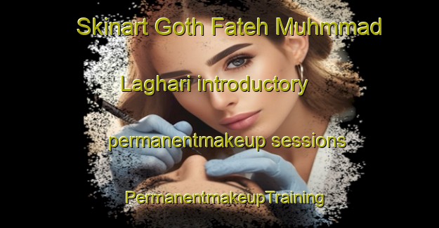Skinart Goth Fateh Muhmmad Laghari introductory permanentmakeup sessions | PermanentmakeupTraining | PermanentmakeupClasses | SkinartTraining-Pakistan