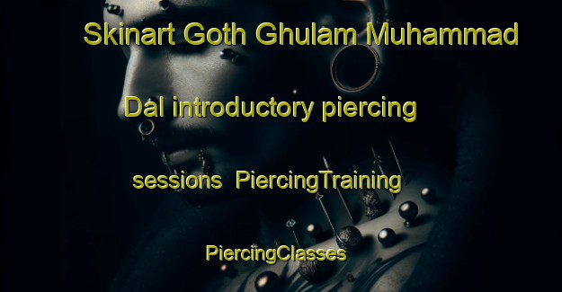 Skinart Goth Ghulam Muhammad Dal introductory piercing sessions | PiercingTraining | PiercingClasses | SkinartTraining-Pakistan