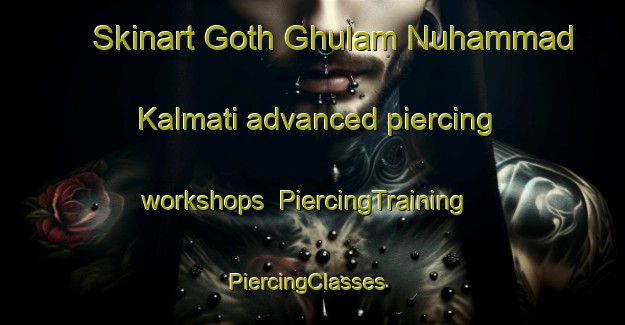 Skinart Goth Ghulam Nuhammad Kalmati advanced piercing workshops | PiercingTraining | PiercingClasses | SkinartTraining-Pakistan