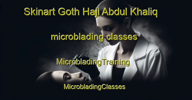Skinart Goth Haji Abdul Khaliq microblading classes | MicrobladingTraining | MicrobladingClasses | SkinartTraining-Pakistan