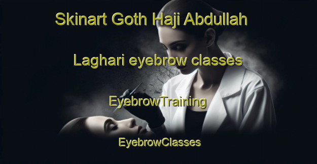 Skinart Goth Haji Abdullah Laghari eyebrow classes | EyebrowTraining | EyebrowClasses | SkinartTraining-Pakistan