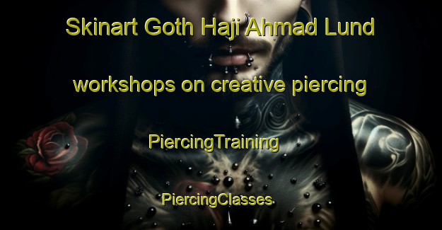 Skinart Goth Haji Ahmad Lund workshops on creative piercing | PiercingTraining | PiercingClasses | SkinartTraining-Pakistan