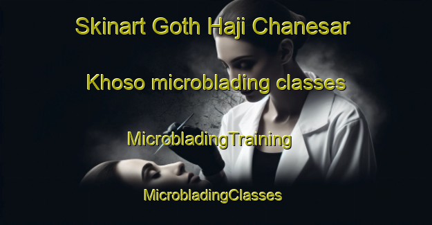 Skinart Goth Haji Chanesar Khoso microblading classes | MicrobladingTraining | MicrobladingClasses | SkinartTraining-Pakistan