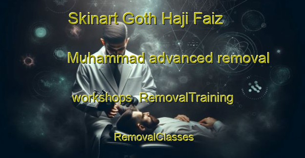 Skinart Goth Haji Faiz Muhammad advanced removal workshops | RemovalTraining | RemovalClasses | SkinartTraining-Pakistan