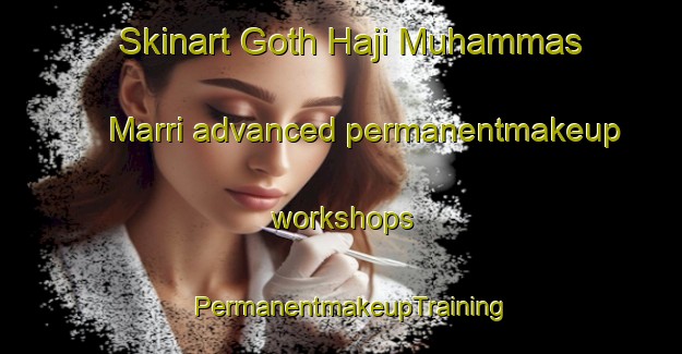Skinart Goth Haji Muhammas Marri advanced permanentmakeup workshops | PermanentmakeupTraining | PermanentmakeupClasses | SkinartTraining-Pakistan