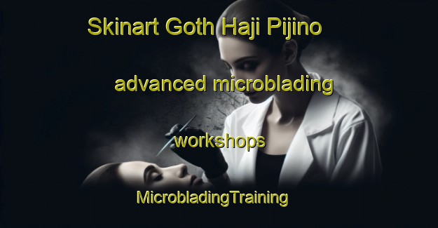 Skinart Goth Haji Pijino advanced microblading workshops | MicrobladingTraining | MicrobladingClasses | SkinartTraining-Pakistan