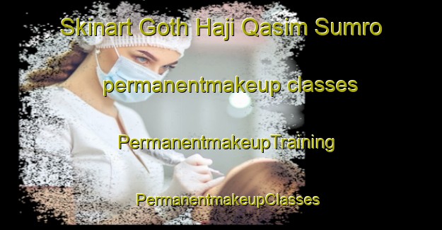 Skinart Goth Haji Qasim Sumro permanentmakeup classes | PermanentmakeupTraining | PermanentmakeupClasses | SkinartTraining-Pakistan