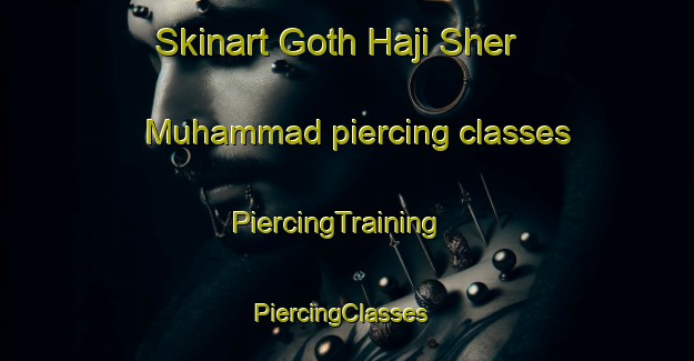 Skinart Goth Haji Sher Muhammad piercing classes | PiercingTraining | PiercingClasses | SkinartTraining-Pakistan
