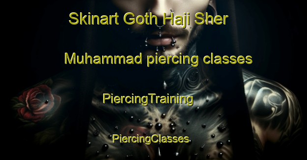 Skinart Goth Haji Sher Muhammad piercing classes | PiercingTraining | PiercingClasses | SkinartTraining-Pakistan