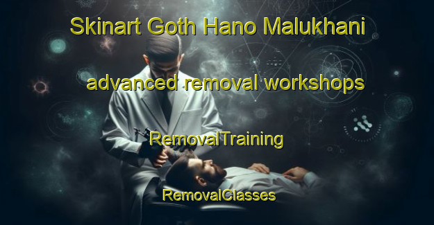 Skinart Goth Hano Malukhani advanced removal workshops | RemovalTraining | RemovalClasses | SkinartTraining-Pakistan