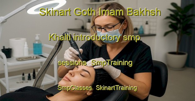 Skinart Goth Imam Bakhsh Khalti introductory smp sessions | SmpTraining | SmpClasses | SkinartTraining-Pakistan