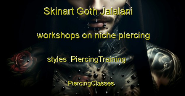 Skinart Goth Jalalani workshops on niche piercing styles | PiercingTraining | PiercingClasses | SkinartTraining-Pakistan