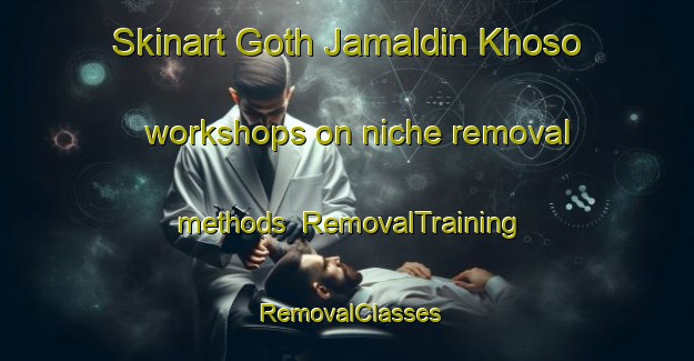 Skinart Goth Jamaldin Khoso workshops on niche removal methods | RemovalTraining | RemovalClasses | SkinartTraining-Pakistan