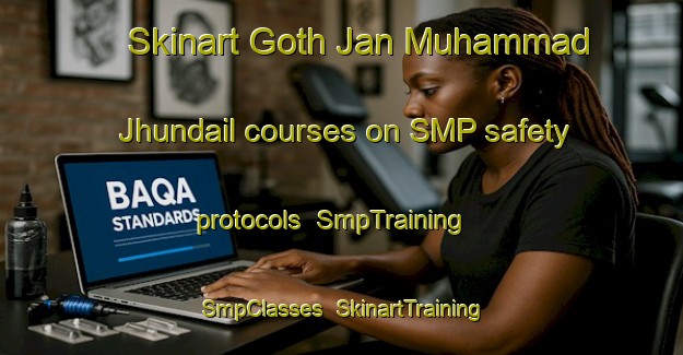 Skinart Goth Jan Muhammad Jhundail courses on SMP safety protocols | SmpTraining | SmpClasses | SkinartTraining-Pakistan