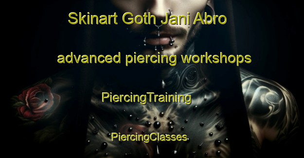 Skinart Goth Jani Abro advanced piercing workshops | PiercingTraining | PiercingClasses | SkinartTraining-Pakistan