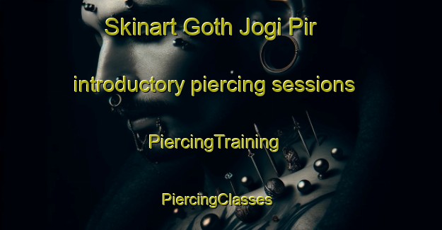 Skinart Goth Jogi Pir introductory piercing sessions | PiercingTraining | PiercingClasses | SkinartTraining-Pakistan