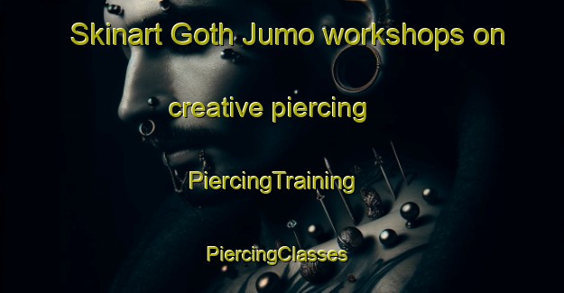 Skinart Goth Jumo workshops on creative piercing | PiercingTraining | PiercingClasses | SkinartTraining-Pakistan