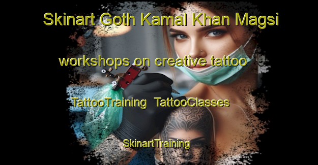 Skinart Goth Kamal Khan Magsi workshops on creative tattoo | TattooTraining | TattooClasses | SkinartTraining-Pakistan