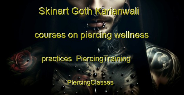 Skinart Goth Karianwali courses on piercing wellness practices | PiercingTraining | PiercingClasses | SkinartTraining-Pakistan
