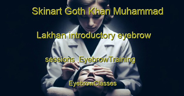 Skinart Goth Khan Muhammad Lakhan introductory eyebrow sessions | EyebrowTraining | EyebrowClasses | SkinartTraining-Pakistan