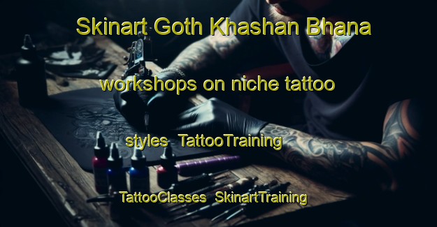 Skinart Goth Khashan Bhana workshops on niche tattoo styles | TattooTraining | TattooClasses | SkinartTraining-Pakistan