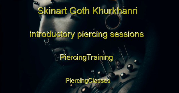 Skinart Goth Khurkhanri introductory piercing sessions | PiercingTraining | PiercingClasses | SkinartTraining-Pakistan