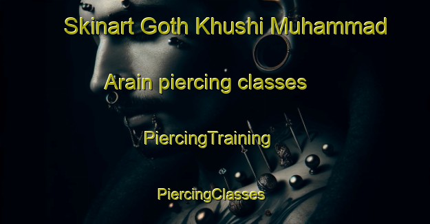 Skinart Goth Khushi Muhammad Arain piercing classes | PiercingTraining | PiercingClasses | SkinartTraining-Pakistan