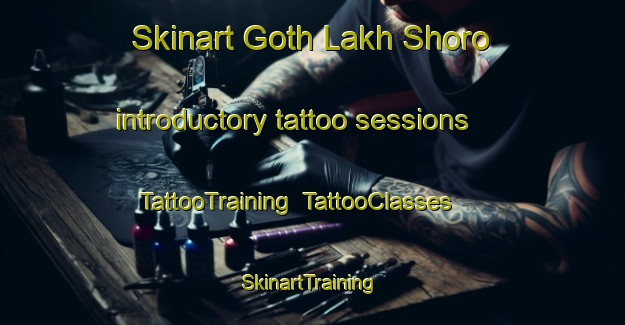 Skinart Goth Lakh Shoro introductory tattoo sessions | TattooTraining | TattooClasses | SkinartTraining-Pakistan