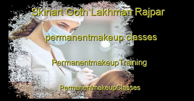 Skinart Goth Lakhman Rajpar permanentmakeup classes | PermanentmakeupTraining | PermanentmakeupClasses | SkinartTraining-Pakistan