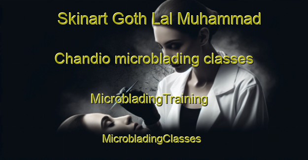 Skinart Goth Lal Muhammad Chandio microblading classes | MicrobladingTraining | MicrobladingClasses | SkinartTraining-Pakistan
