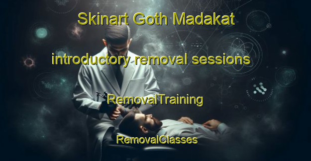 Skinart Goth Madakat introductory removal sessions | RemovalTraining | RemovalClasses | SkinartTraining-Pakistan