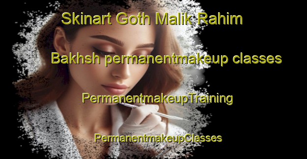 Skinart Goth Malik Rahim Bakhsh permanentmakeup classes | PermanentmakeupTraining | PermanentmakeupClasses | SkinartTraining-Pakistan