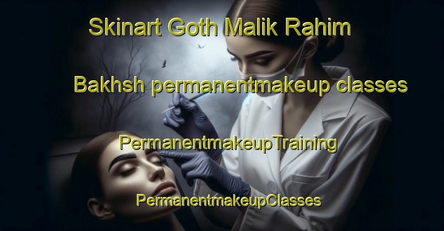 Skinart Goth Malik Rahim Bakhsh permanentmakeup classes | PermanentmakeupTraining | PermanentmakeupClasses | SkinartTraining-Pakistan