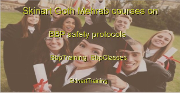 Skinart Goth Mehrab courses on BBP safety protocols | BbpTraining | BbpClasses | SkinartTraining-Pakistan
