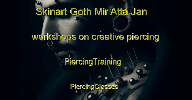 Skinart Goth Mir Atta Jan workshops on creative piercing | PiercingTraining | PiercingClasses | SkinartTraining-Pakistan