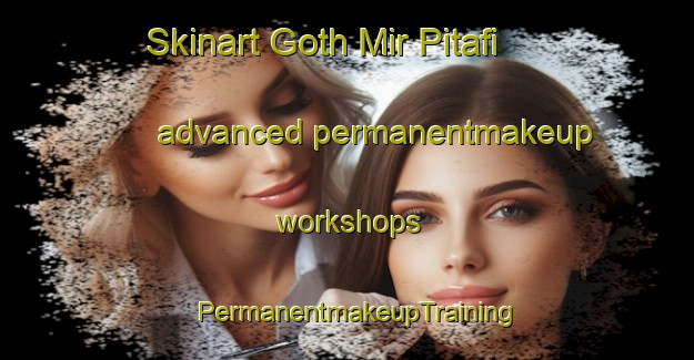 Skinart Goth Mir Pitafi advanced permanentmakeup workshops | PermanentmakeupTraining | PermanentmakeupClasses | SkinartTraining-Pakistan