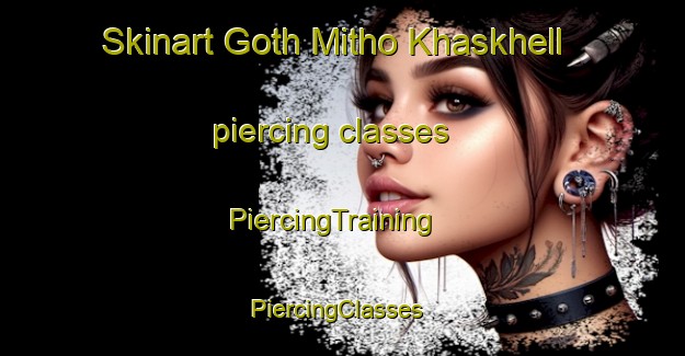 Skinart Goth Mitho Khaskhell piercing classes | PiercingTraining | PiercingClasses | SkinartTraining-Pakistan