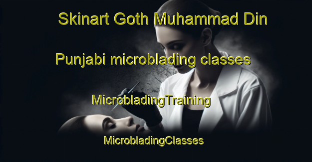 Skinart Goth Muhammad Din Punjabi microblading classes | MicrobladingTraining | MicrobladingClasses | SkinartTraining-Pakistan