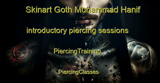 Skinart Goth Muhammad Hanif introductory piercing sessions | PiercingTraining | PiercingClasses | SkinartTraining-Pakistan