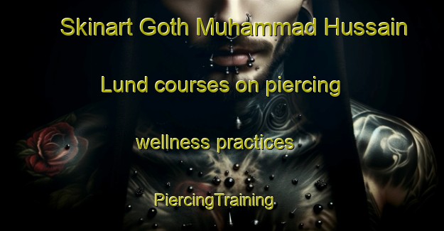 Skinart Goth Muhammad Hussain Lund courses on piercing wellness practices | PiercingTraining | PiercingClasses | SkinartTraining-Pakistan