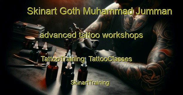 Skinart Goth Muhammad Jumman advanced tattoo workshops | TattooTraining | TattooClasses | SkinartTraining-Pakistan