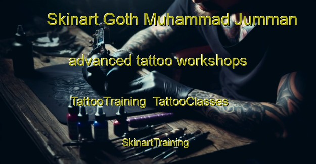 Skinart Goth Muhammad Jumman advanced tattoo workshops | TattooTraining | TattooClasses | SkinartTraining-Pakistan