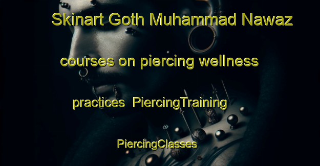 Skinart Goth Muhammad Nawaz courses on piercing wellness practices | PiercingTraining | PiercingClasses | SkinartTraining-Pakistan