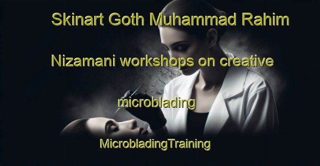 Skinart Goth Muhammad Rahim Nizamani workshops on creative microblading | MicrobladingTraining | MicrobladingClasses | SkinartTraining-Pakistan