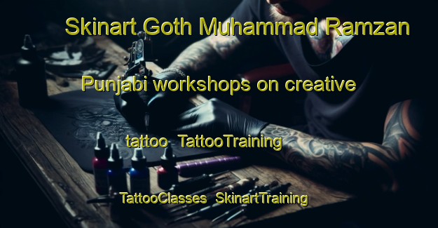 Skinart Goth Muhammad Ramzan Punjabi workshops on creative tattoo | TattooTraining | TattooClasses | SkinartTraining-Pakistan