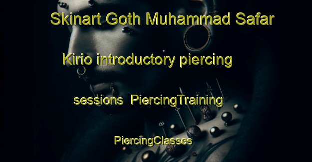 Skinart Goth Muhammad Safar Kirio introductory piercing sessions | PiercingTraining | PiercingClasses | SkinartTraining-Pakistan