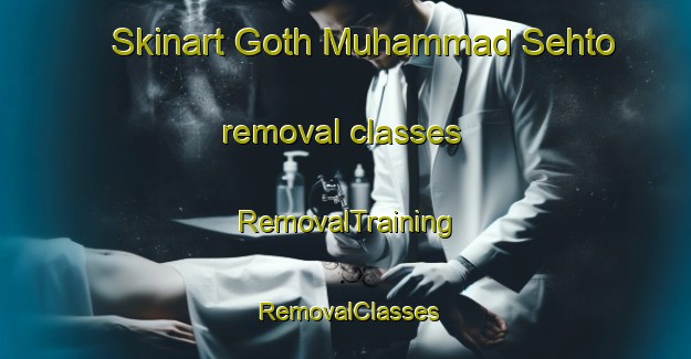 Skinart Goth Muhammad Sehto removal classes | RemovalTraining | RemovalClasses | SkinartTraining-Pakistan