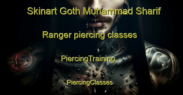 Skinart Goth Muhammad Sharif Ranger piercing classes | PiercingTraining | PiercingClasses | SkinartTraining-Pakistan